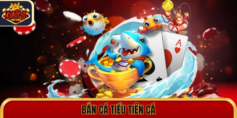 ban ca tieu tien ca